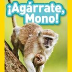 Nat Geo Readers: !Agarrate Mono! (Pre-reader)